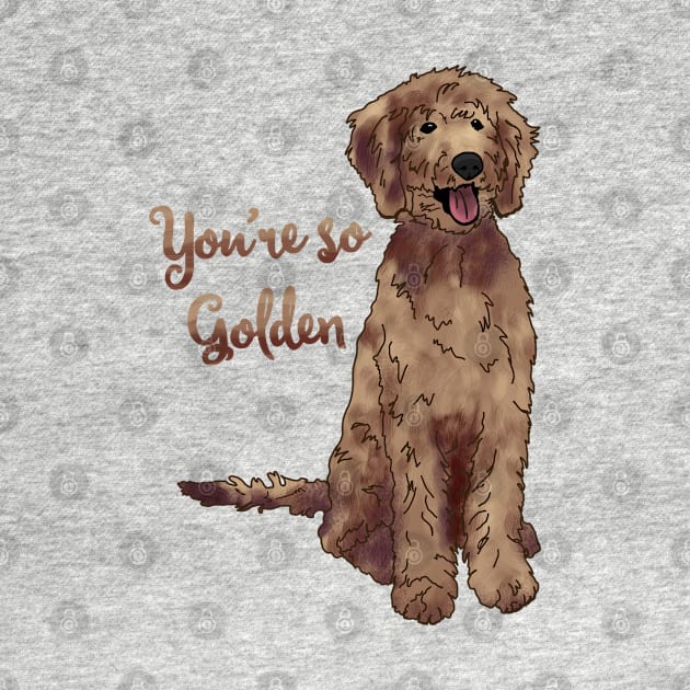 You're So Golden Doodle by Slightly Unhinged